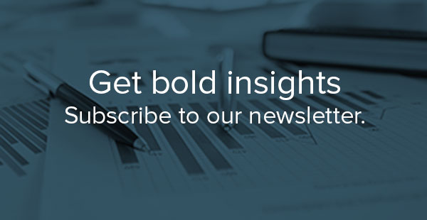 Get bold insights - Subscribe to our newsletter.